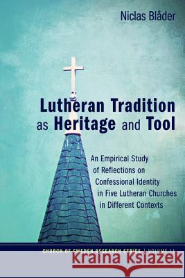 Lutheran Tradition as Heritage and Tool Niclas Bla?der 9781498220811