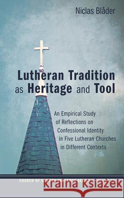 Lutheran Tradition as Heritage and Tool Niclas Blåder 9781498220835 Pickwick Publications