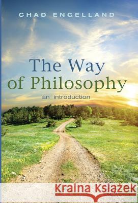 The Way of Philosophy Assistant Professor Chad Engelland (University of Dallas USA) 9781498220989 Cascade Books