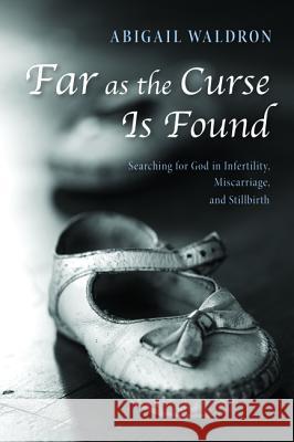 Far as the Curse Is Found Abigail Waldron 9781498221047