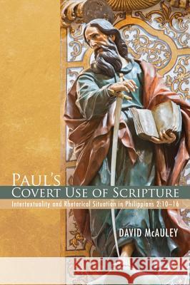 Paul's Covert Use of Scripture David McAuley 9781498221139