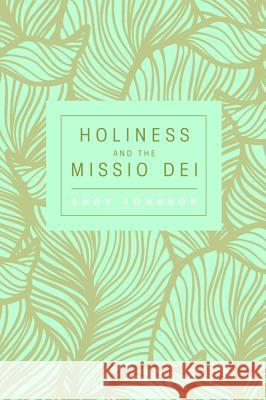 Holiness and the Missio Dei Andy Johnson 9781498221610 Cascade Books