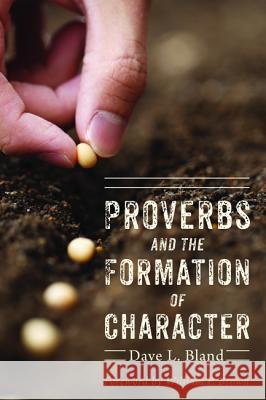Proverbs and the Formation of Character Dave Bland William P. Brown 9781498221641