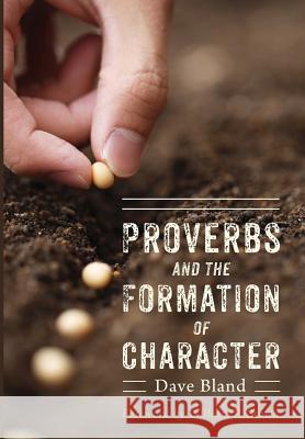 Proverbs and the Formation of Character Dave Bland, William P Brown (Columbia Theological Seminary) 9781498221665