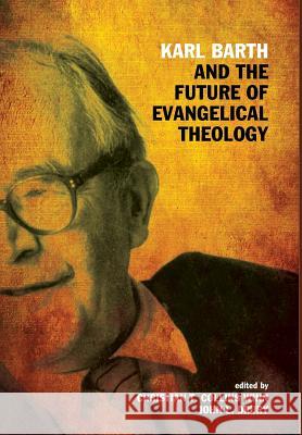 Karl Barth and the Future of Evangelical Theology William J Abraham (Southern Methodist University), Christian T Collins Winn, John L Drury 9781498221955 Cascade Books