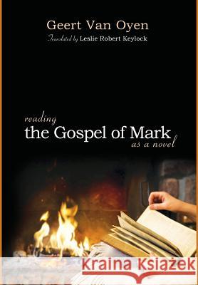 Reading the Gospel of Mark as a Novel Geert Van Oyen, Leslie Robert Keylock 9781498222198 Cascade Books