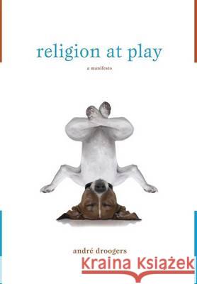 Religion at Play André Droogers 9781498222471