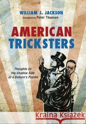 American Tricksters William J Jackson, Professor of Religious Studies Peter Thuesen (Iupui) 9781498222501