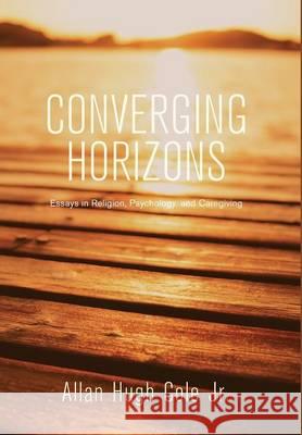 Converging Horizons Allan Hugh Cole, Jr, Jaco J Hamman 9781498222532 Cascade Books