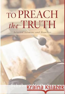 To Preach the Truth Schubert M Ogden 9781498222617