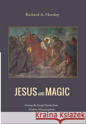 Jesus and Magic Richard A Horsley 9781498222686 Cascade Books