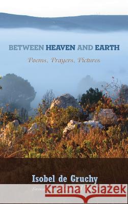 Between Heaven and Earth Isobel de Gruchy, Archbishop Emeritus Desmond Tutu 9781498222761