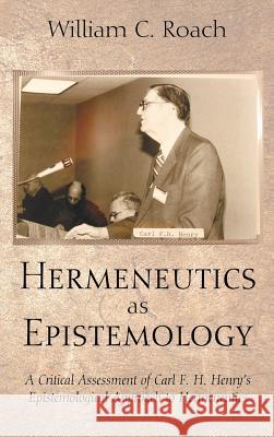 Hermeneutics as Epistemology William C Roach 9781498222792