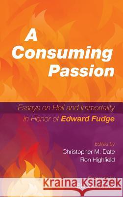 A Consuming Passion Stephen Travis, Christopher M Date, Ron Highfield 9781498223072 Pickwick Publications