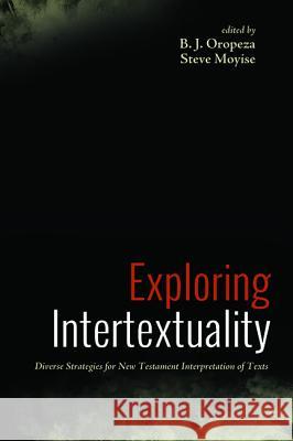 Exploring Intertextuality B. J. Oropeza Steve Moyise 9781498223119 Cascade Books