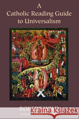 A Catholic Reading Guide to Universalism Robert Wild Robin a. Parry 9781498223171