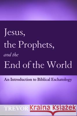 Jesus, the Prophets, and the End of the World Trevor Bucknell 9781498223263
