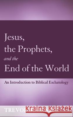 Jesus, the Prophets, and the End of the World Trevor Bucknell 9781498223287 Wipf & Stock Publishers