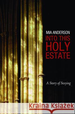 Into This Holy Estate Mia Anderson 9781498224017 Resource Publications (CA)
