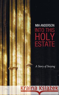 Into This Holy Estate Mia Anderson 9781498224031 Resource Publications (CA)