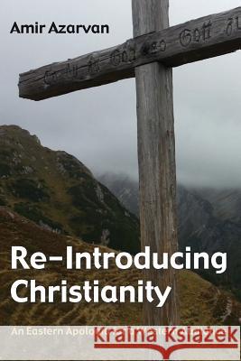 Re-Introducing Christianity Amir Azarvan 9781498224048 Wipf & Stock Publishers