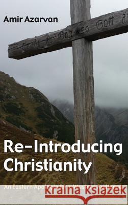 Re-Introducing Christianity Amir Azarvan 9781498224062 Wipf & Stock Publishers