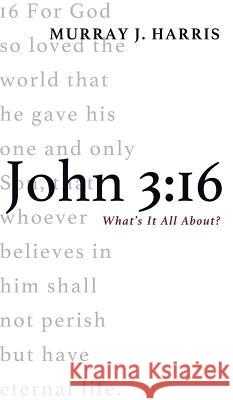 John 3: 16 Professor Murray J Harris 9781498224093