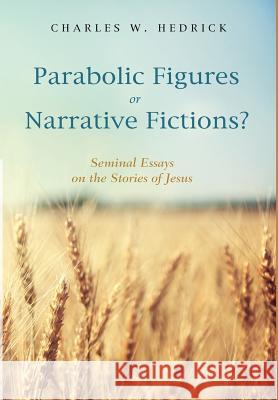 Parabolic Figures or Narrative Fictions? Charles W Hedrick (University of California Santa Cruz) 9781498224871 Cascade Books