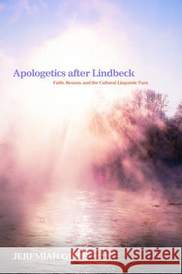 Apologetics after Lindbeck Gibbs, Jeremiah 9781498224970 Pickwick Publications