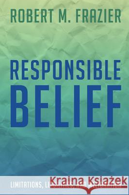 Responsible Belief Robert M. Frazier 9781498225007