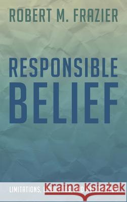 Responsible Belief Robert M Frazier 9781498225021