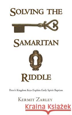 Solving the Samaritan Riddle Kermit Zarley 9781498225304