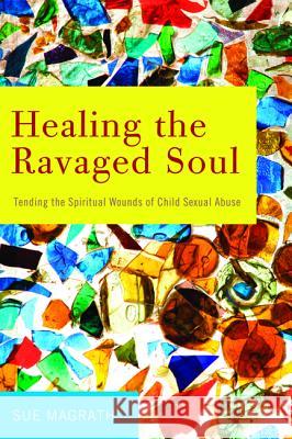 Healing the Ravaged Soul Sue Magrath 9781498225311 Cascade Books