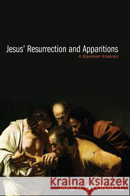 Jesus' Resurrection and Apparitions Jake H O'Connell 9781498225618 Resource Publications (CA)