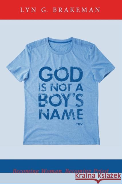 God Is Not a Boy's Name Lyn G. Brakeman 9781498226271