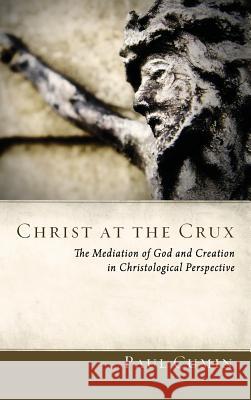 Christ at the Crux Paul Cumin 9781498226646 Pickwick Publications