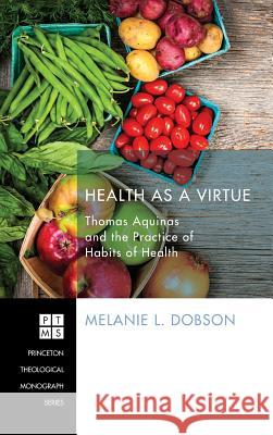Health as a Virtue Melanie L Dobson 9781498226721