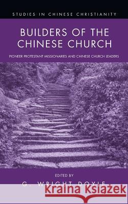 Builders of the Chinese Church G Wright Doyle 9781498226752