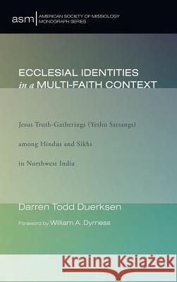 Ecclesial Identities in a Multi-Faith Context Darren Todd Duerksen, William A Dyrness 9781498226769 Pickwick Publications