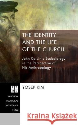 The Identity and the Life of the Church Yosep Kim 9781498227063 Pickwick Publications