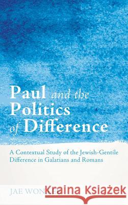 Paul and the Politics of Difference Jae Won Lee 9781498227148 Pickwick Publications