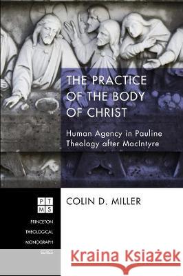 The Practice of the Body of Christ Colin D. Miller Stanley Hauerwas 9781498227285 Pickwick Publications