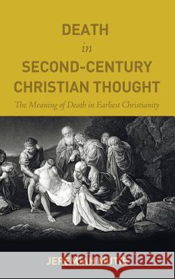 Death in Second-Century Christian Thought Jeremiah Mutie 9781498227353 Pickwick Publications