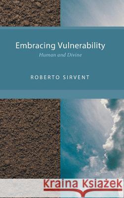 Embracing Vulnerability Roberto Sirvent 9781498227667 Pickwick Publications