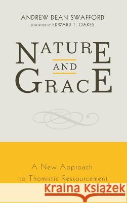 Nature and Grace Andrew Dean Swafford, Edward T Oakes 9781498227711 Pickwick Publications