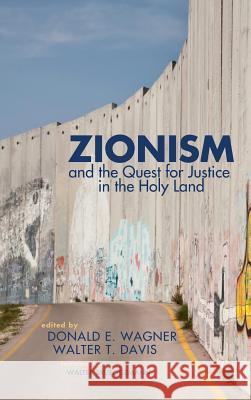 Zionism and the Quest for Justice in the Holy Land Walter Brueggemann (Columbia Theological Seminary), Donald E Wagner, Walter T Davis 9781498227797 Pickwick Publications