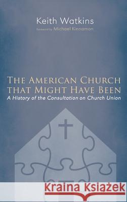 The American Church that Might Have Been Keith Watkins, Michael Kinnamon 9781498227827
