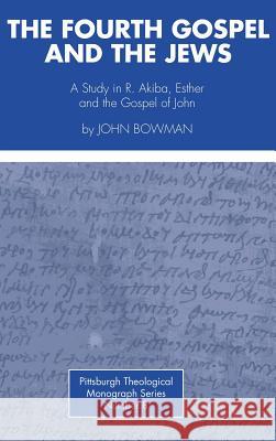 The Fourth Gospel and the Jews Professor John Bowman, Jean or Dikran Hadidian 9781498227964 Pickwick Publications