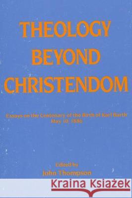 Theology Beyond Christendom John Thompson Dikran Hadidian 9781498228220 Pickwick Publications