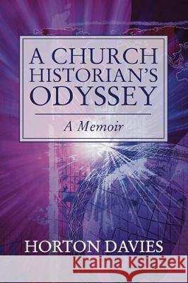 A Church Historian's Odyssey Horton Davies Dikran Hadidian 9781498228305